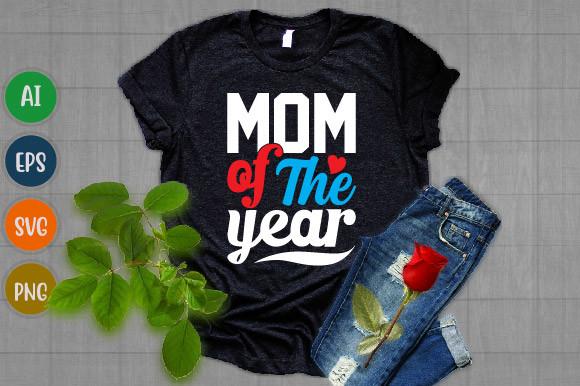 Mom of the Year, Happy Mom Day Shirt Svg