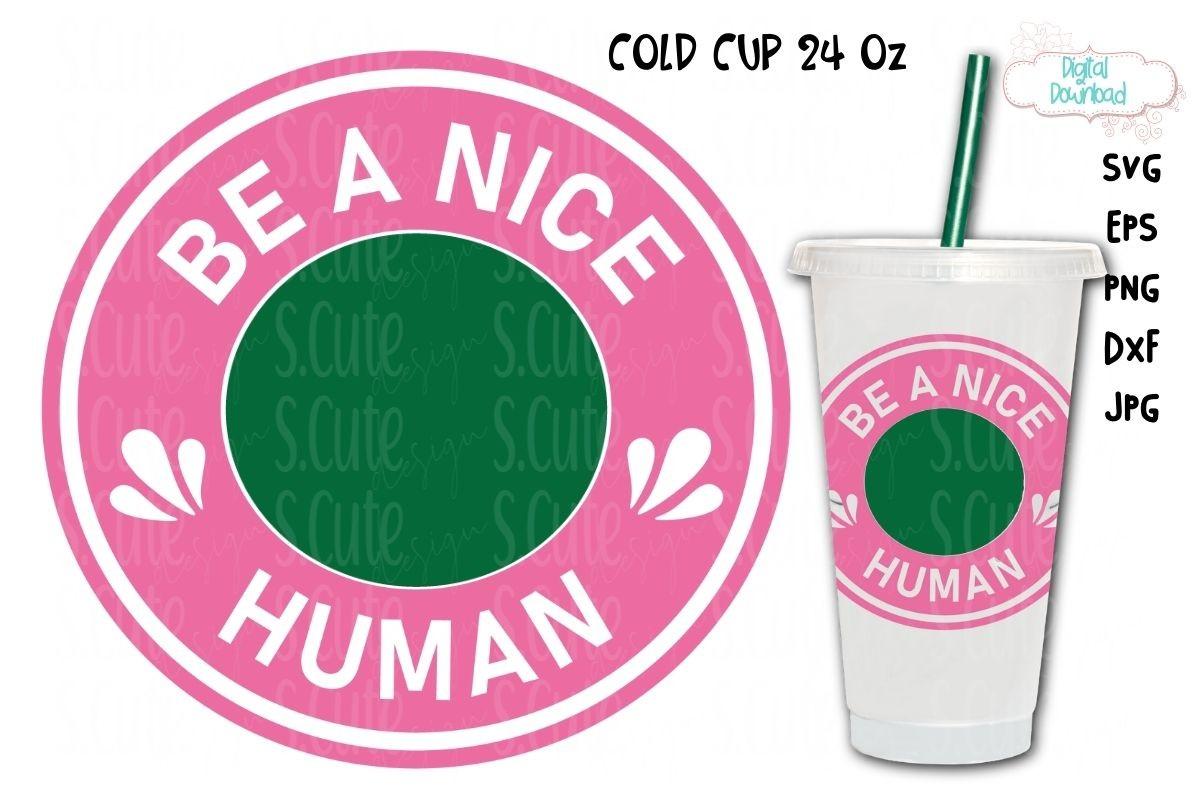 Ring Cold Cup 24 Oz, Be a Nice Human Svg