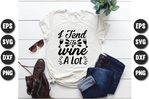I Tend to Wine a Lot