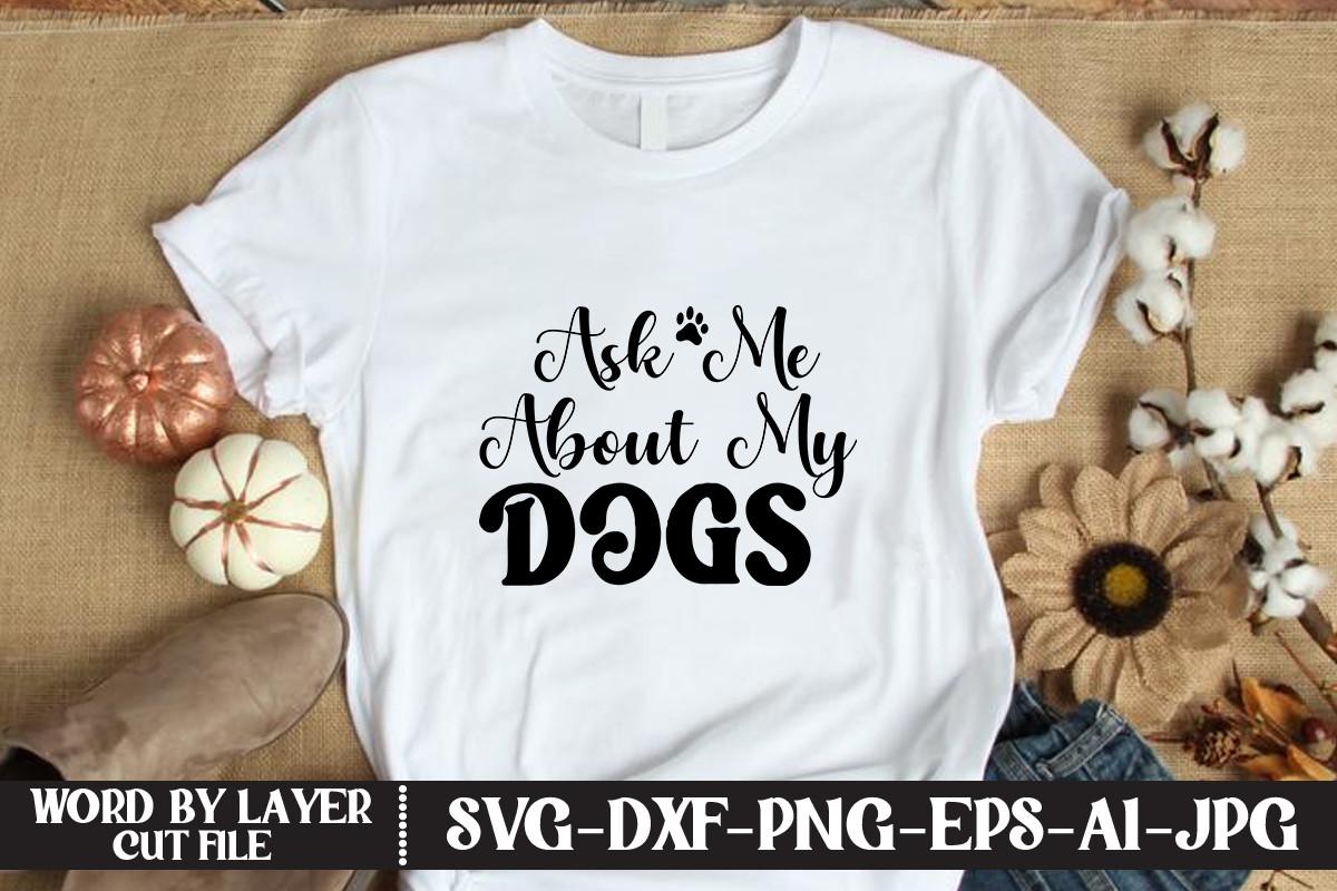 Ask Me About My Dogs