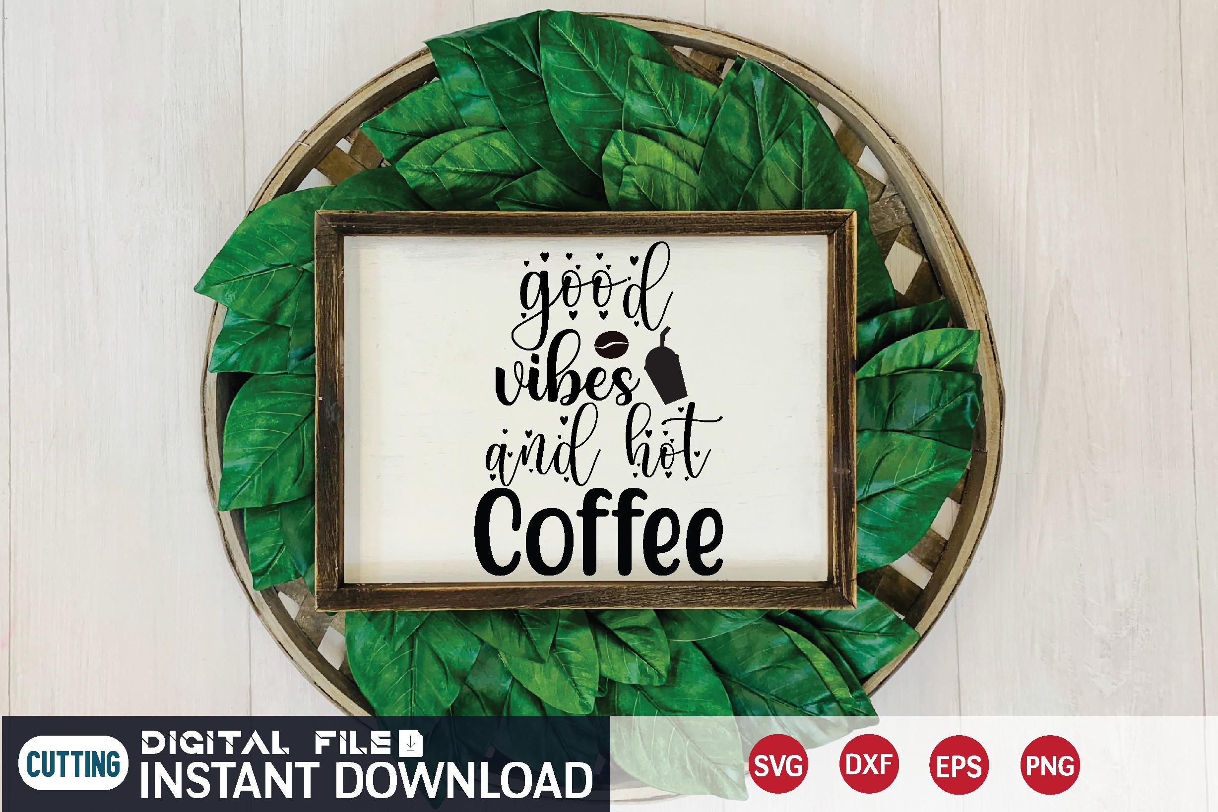 Good Vibes and Hot Coffee Svg