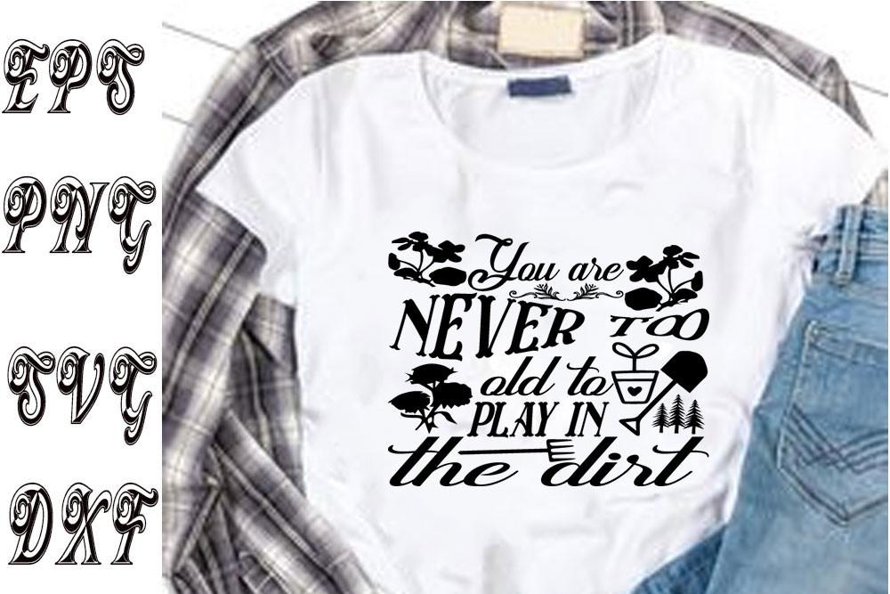 Garden Svg Design ,You Are Never Too Old