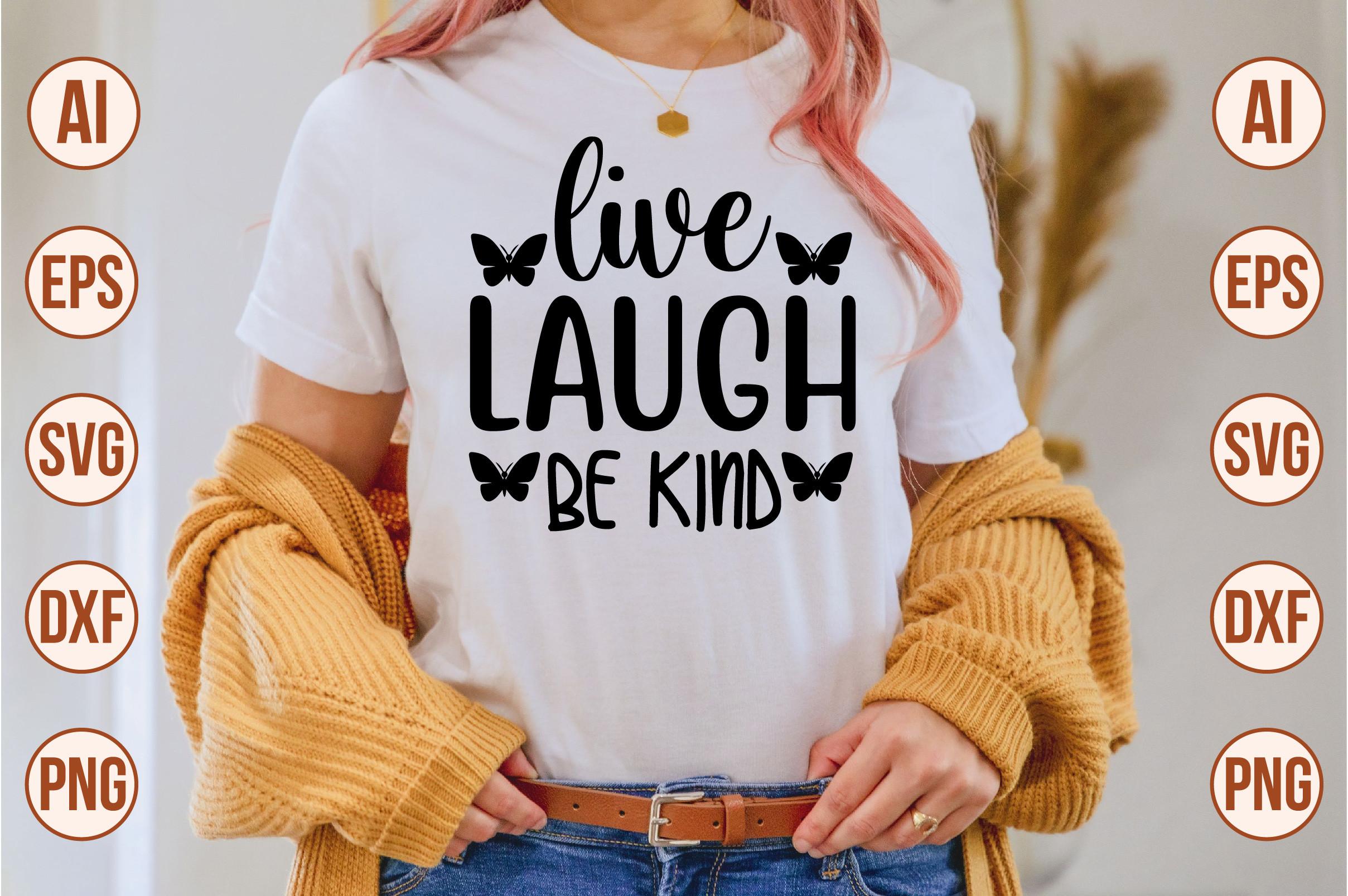 Live Laugh Be Kind
