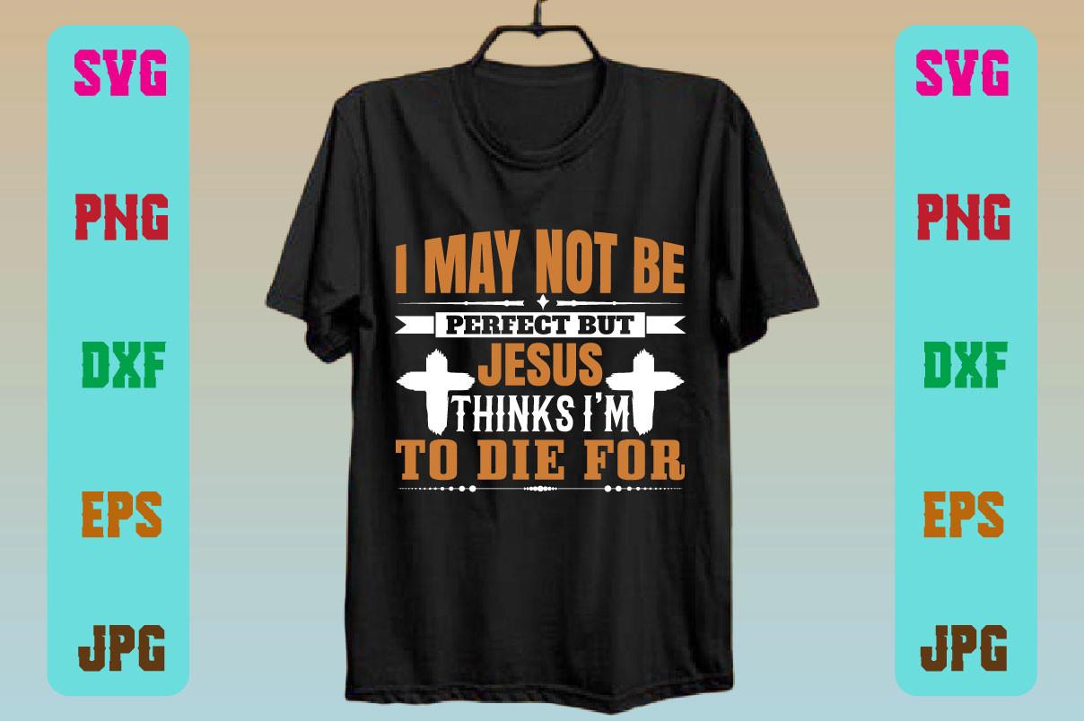 I May Not Be Perfect but Jesus Thinks I