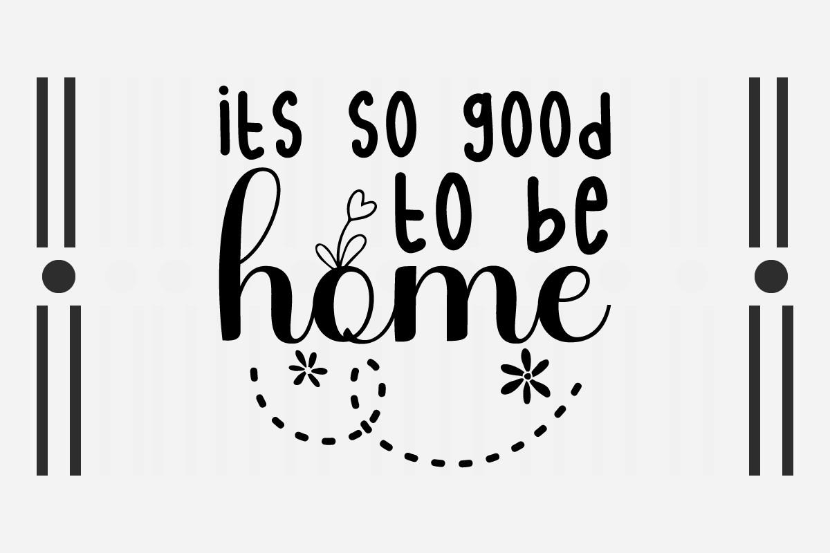 Its so Good to Be Home Svg