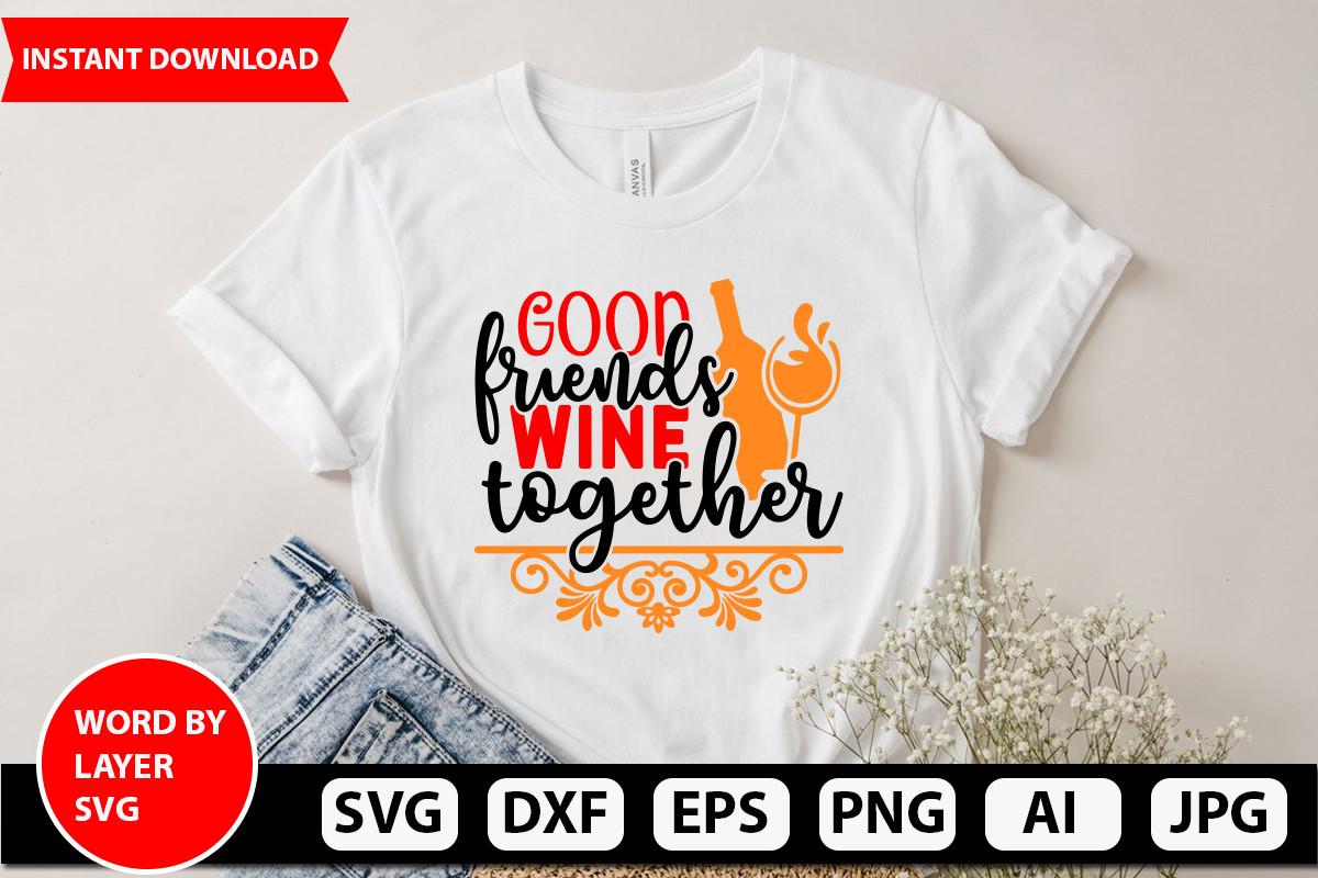 Good Friends Wine Together Svg Design
