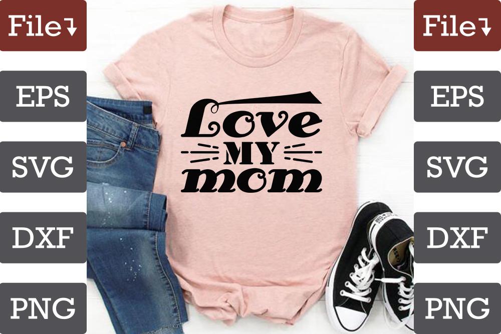 Mother's Day Svg Design, Love My Mom