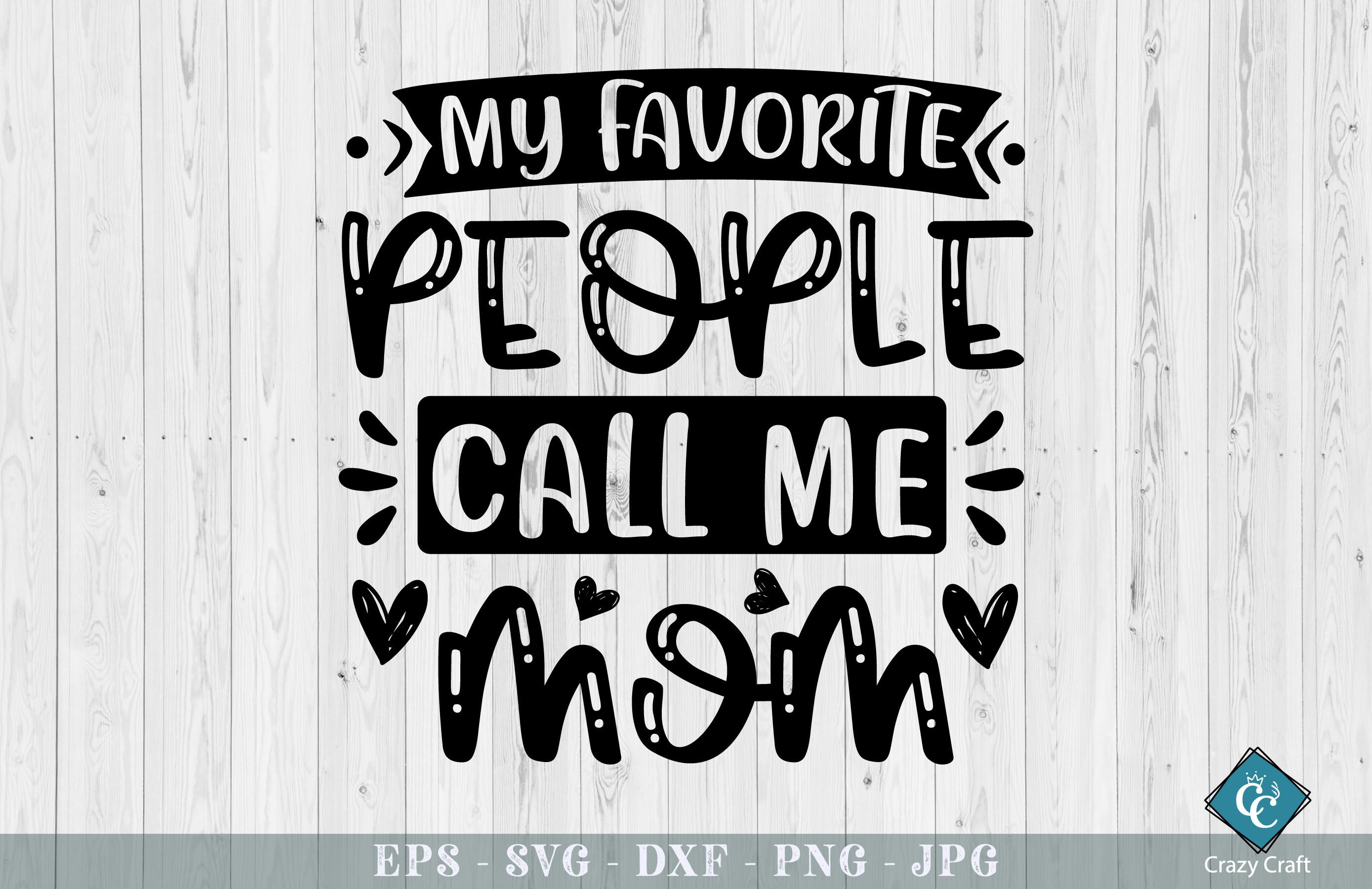 My Favorite People Call Me Mom