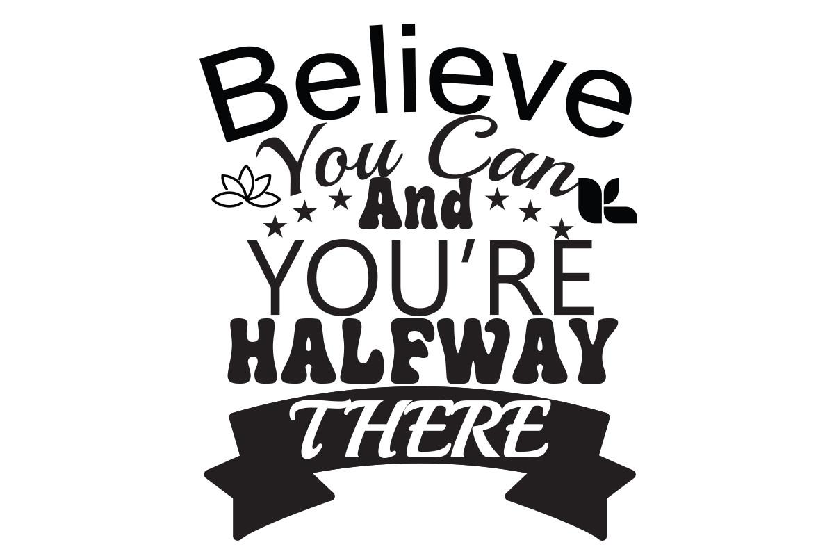 Believe You Can and You’re Halfway There