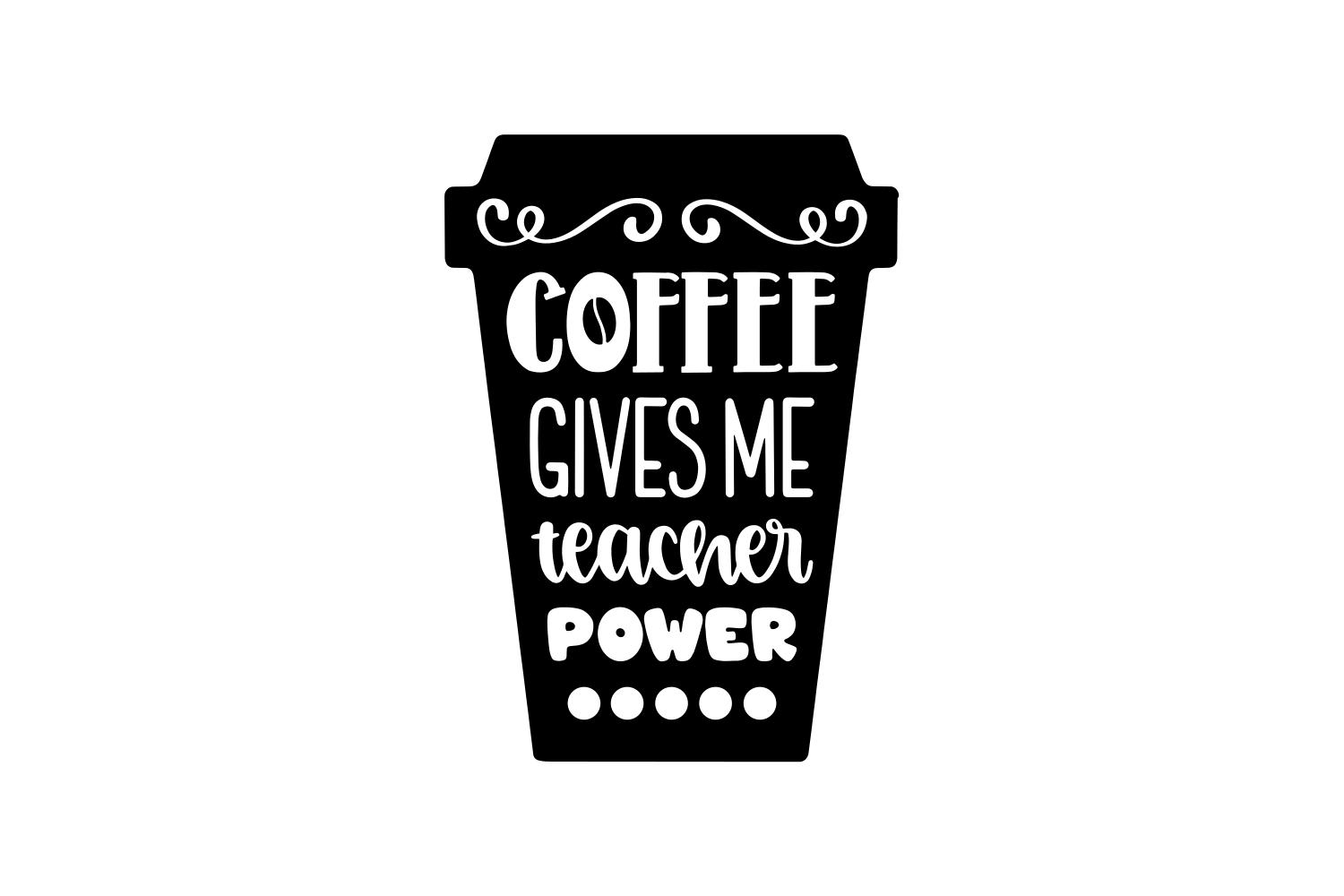 Coffee Gives Me Teacher Power