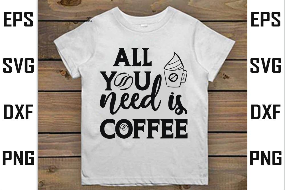 Coffee    Svg  Design, All You Need is C
