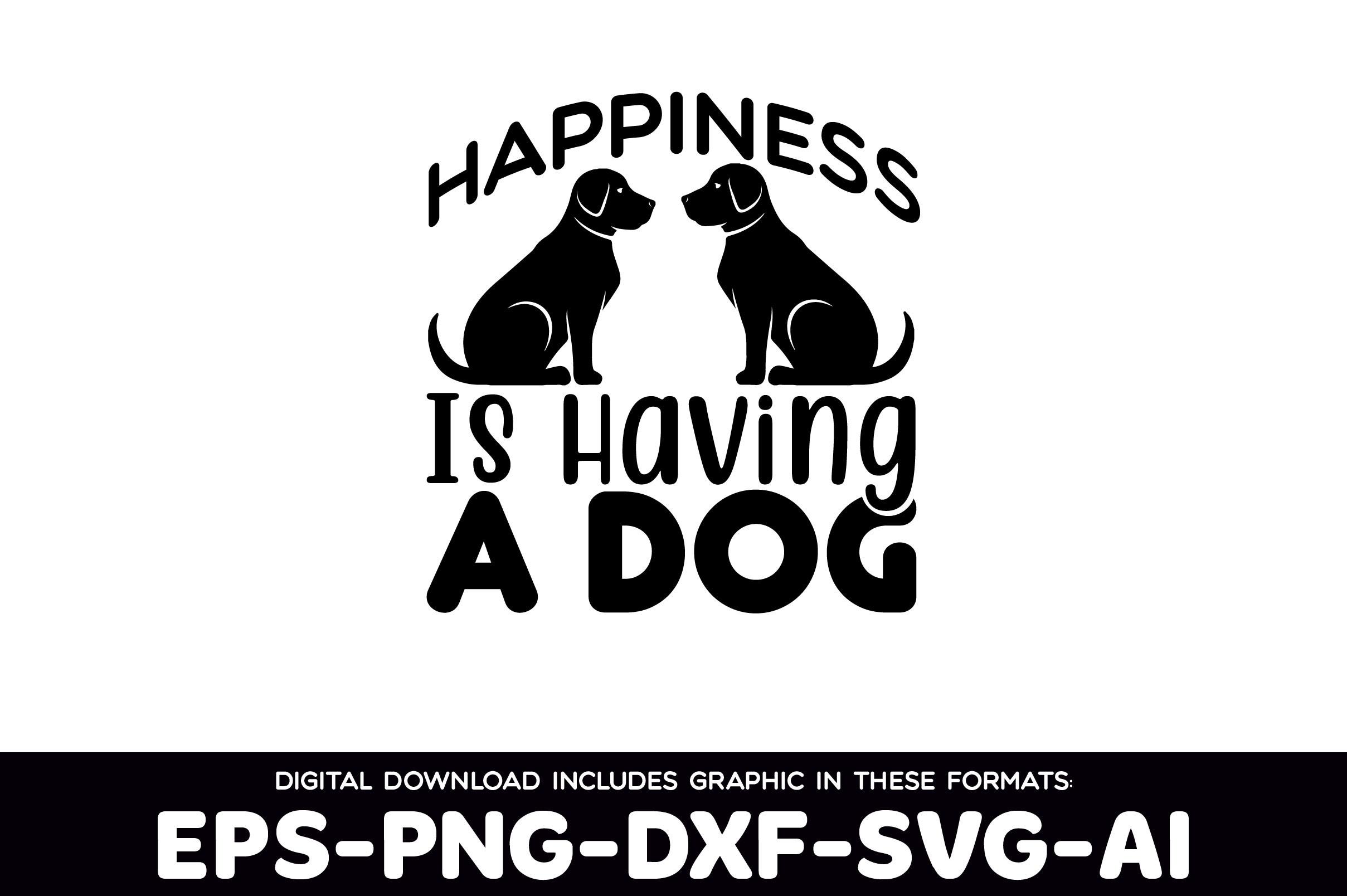 Happiness is Having a Dog