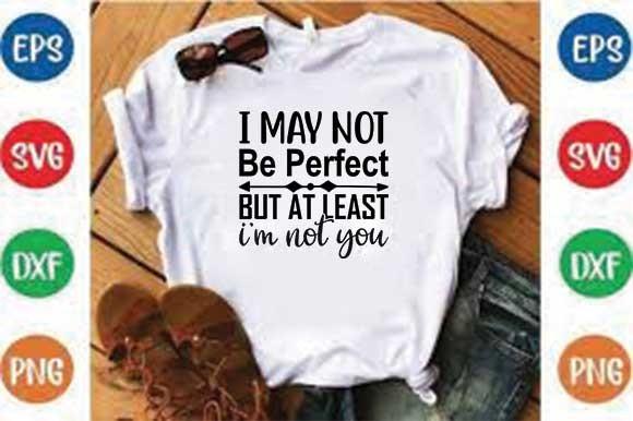 Sassy Svg Design, I May Not Be Perfect