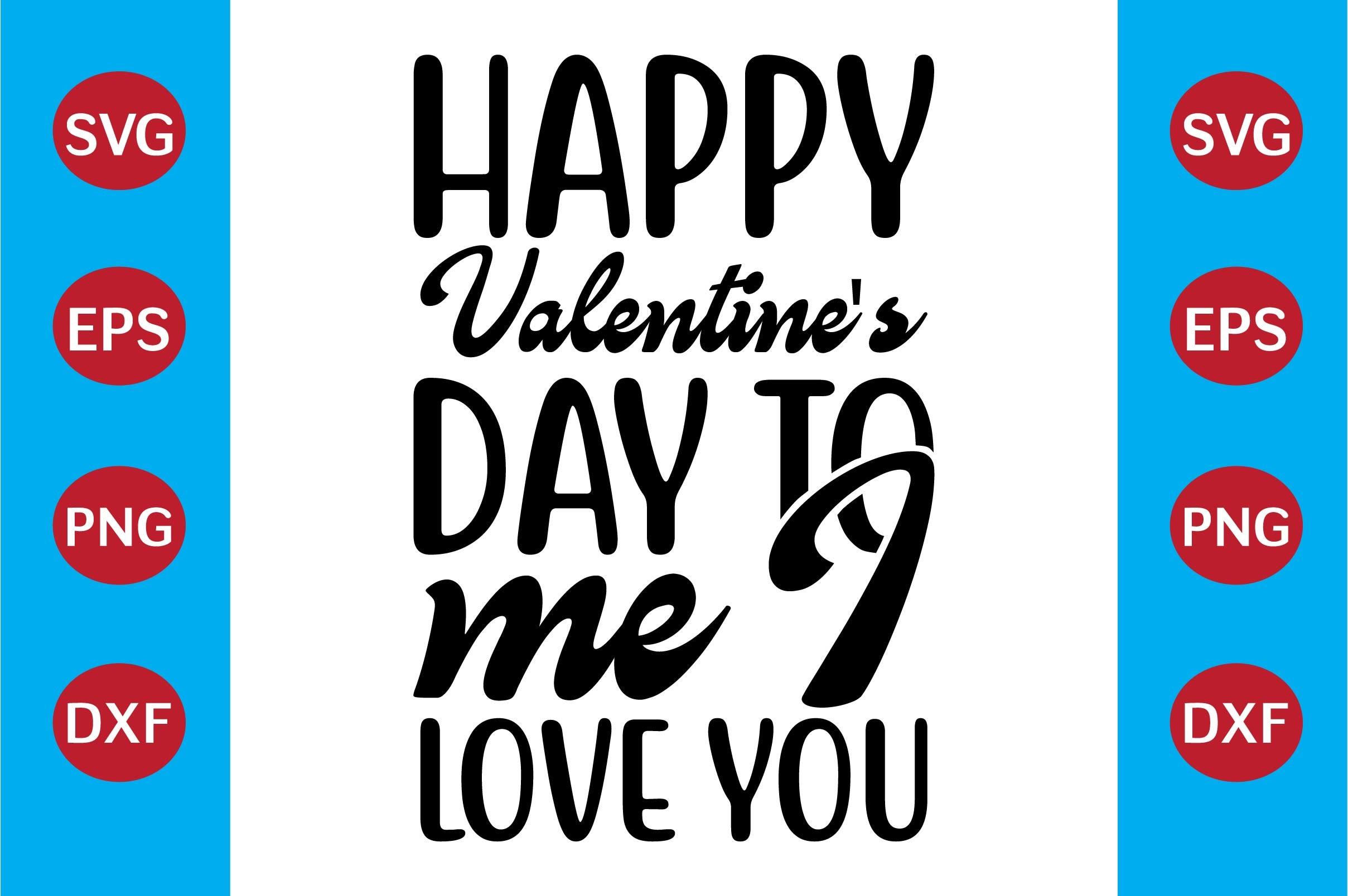 Happy Valentine's Day to Me I Love You