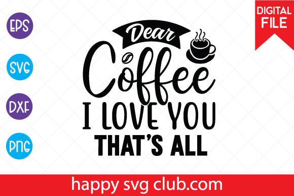 Dear Coffee I Love You That's All