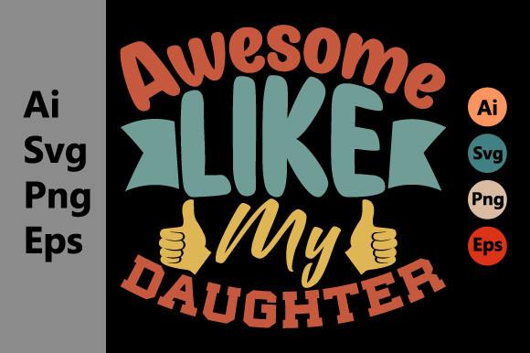 Awesome Like My Daughter T Shirt Design
