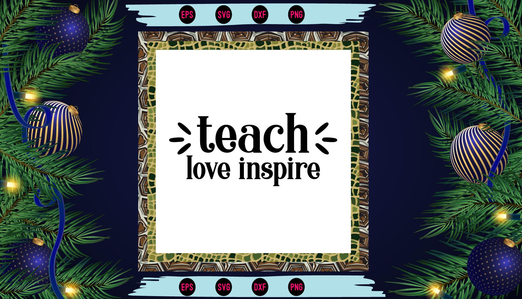 Teach Love Inspire