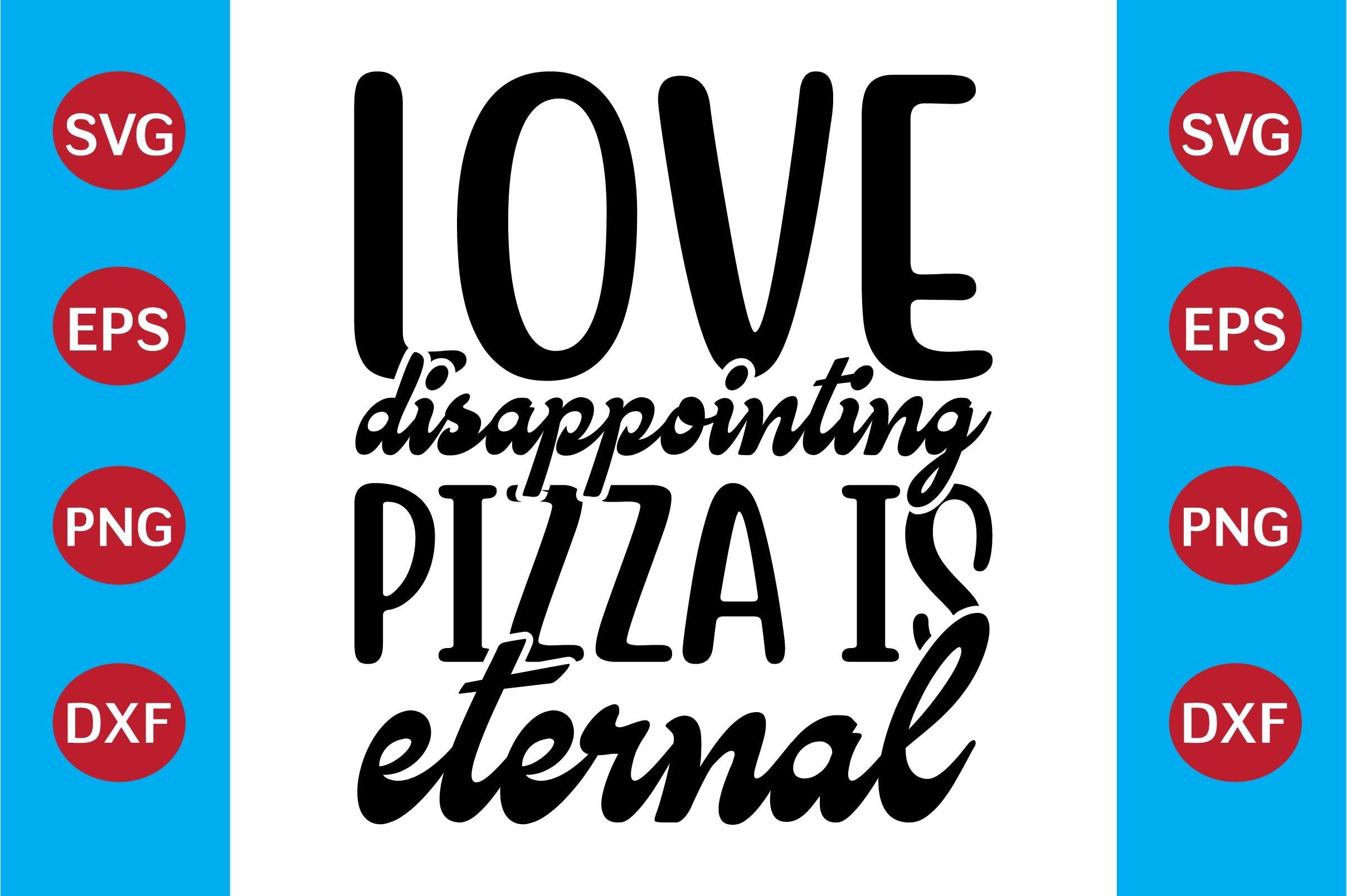 Love Disappointing Pizza is Eternal