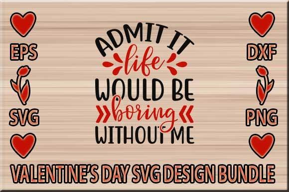 Admit It Life Would Be Boring Without Me