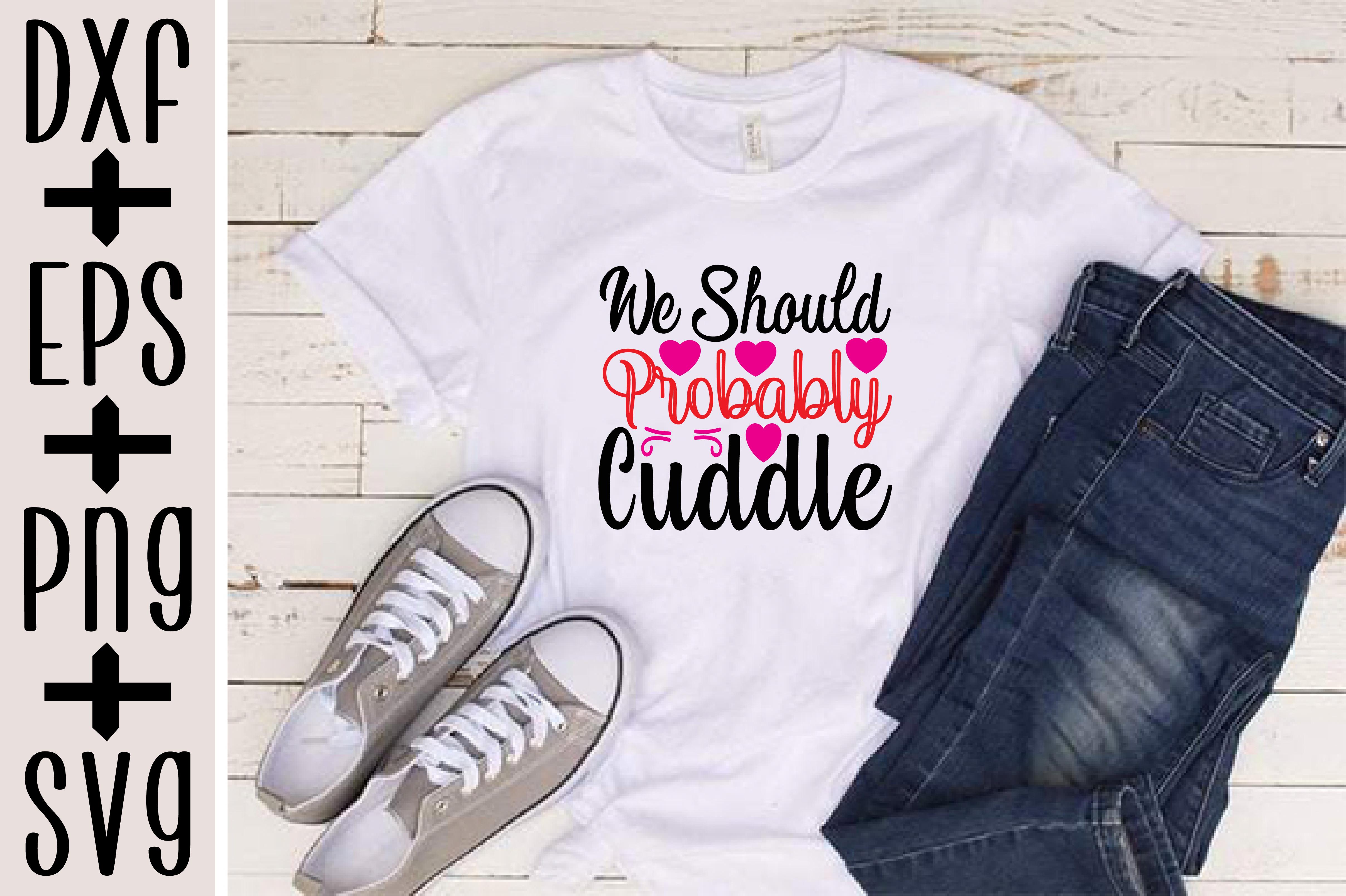 We Should Probably Cuddle