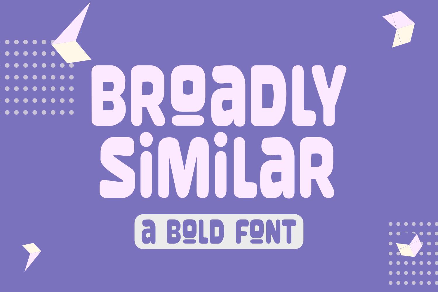 Broadly Similar Font