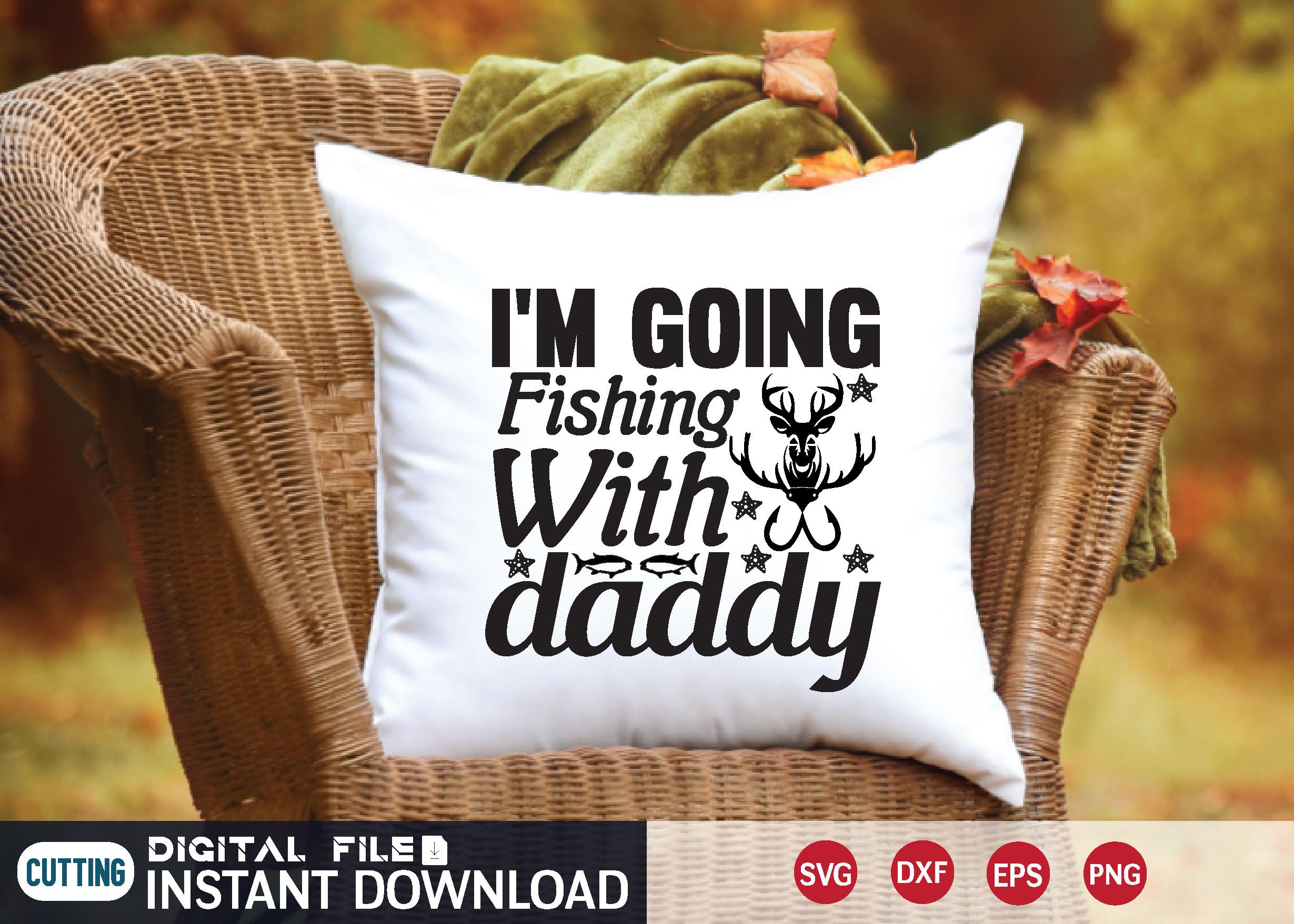 I'm Going Fishing with Daddy Svg