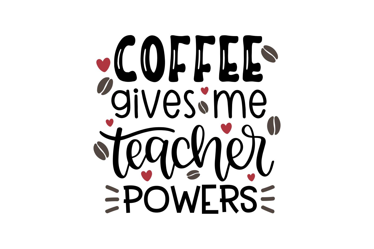 Coffee Gives Me Teacher Powers
