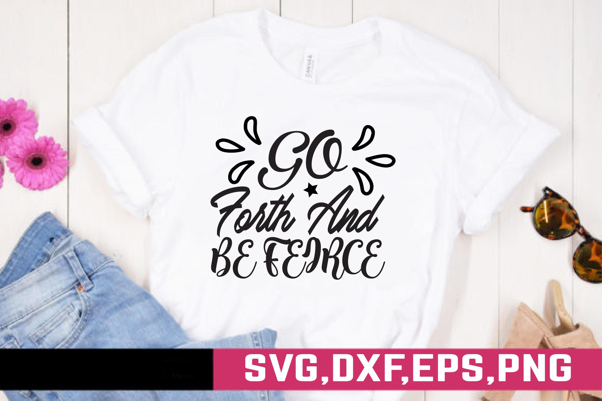 Go Forth and Be Feirce