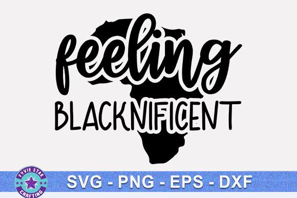 Feeling Blacknificent Svg