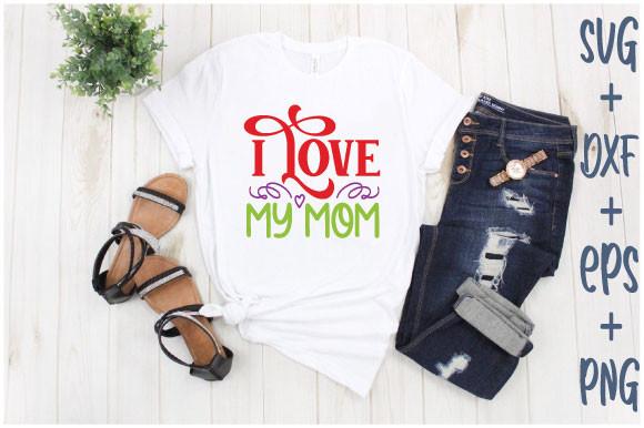 I Love My Mom Svg