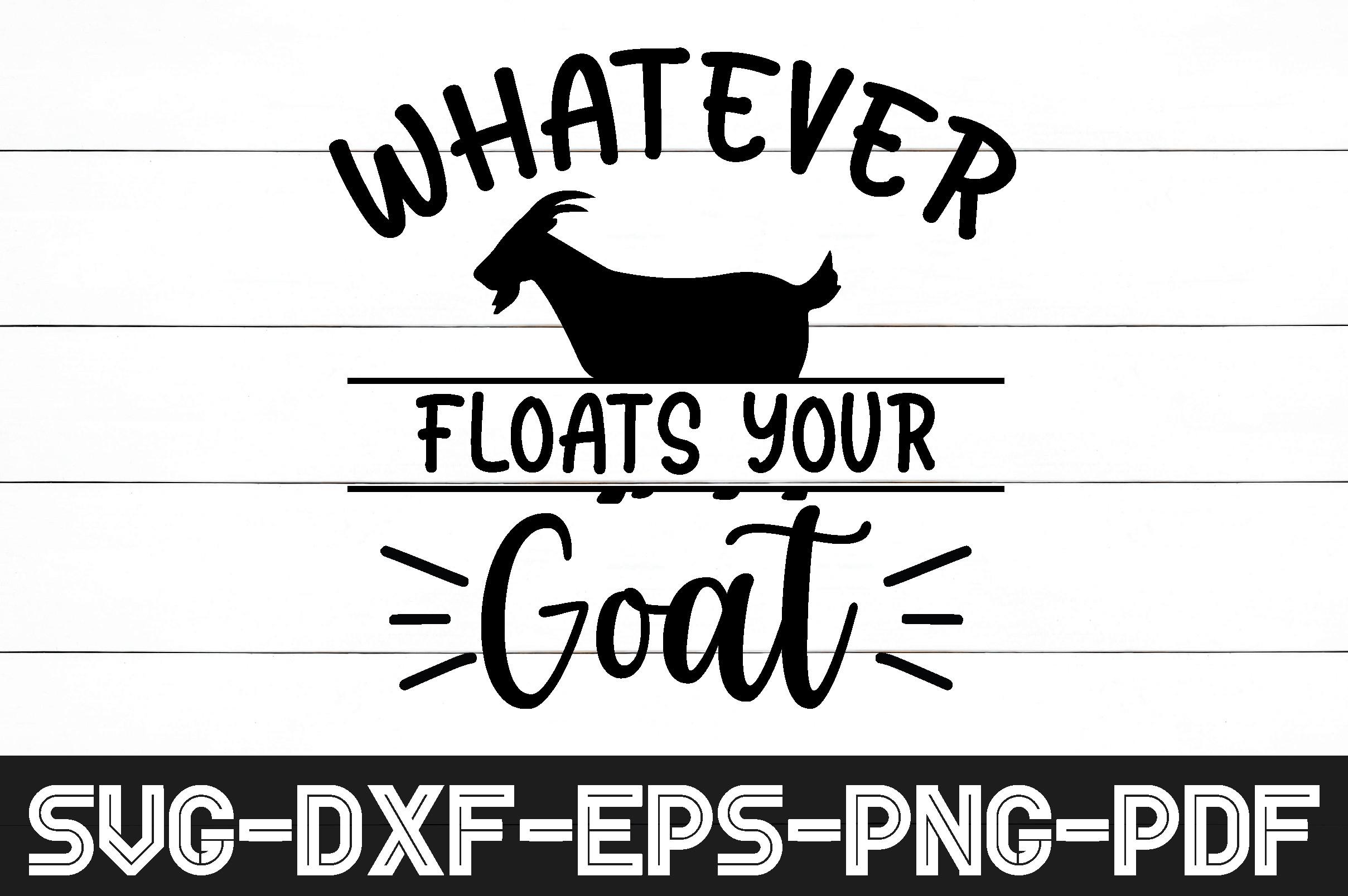 Whatever Floats Your Goat Svg