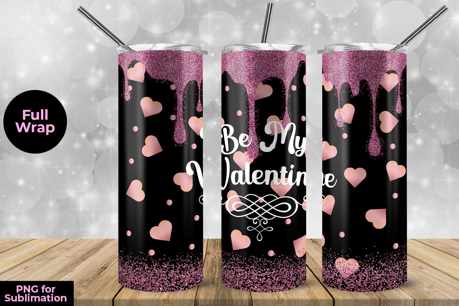 Be My Valentine Skinny Tumbler Wrap Subl
