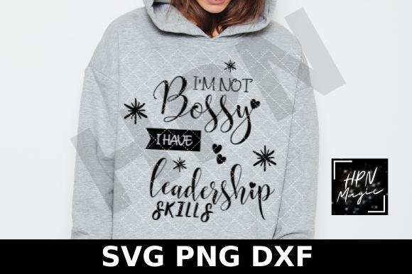 I'm Not Bossy I Have Leadership Skills