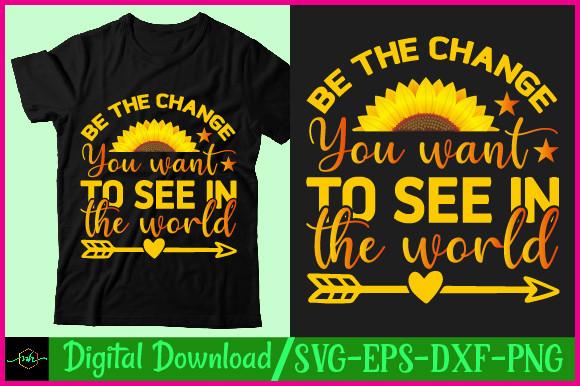About Sunflower T Shirt Design Be the Ch