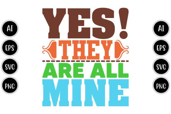 Yes They Are All Mine Typography Svg
