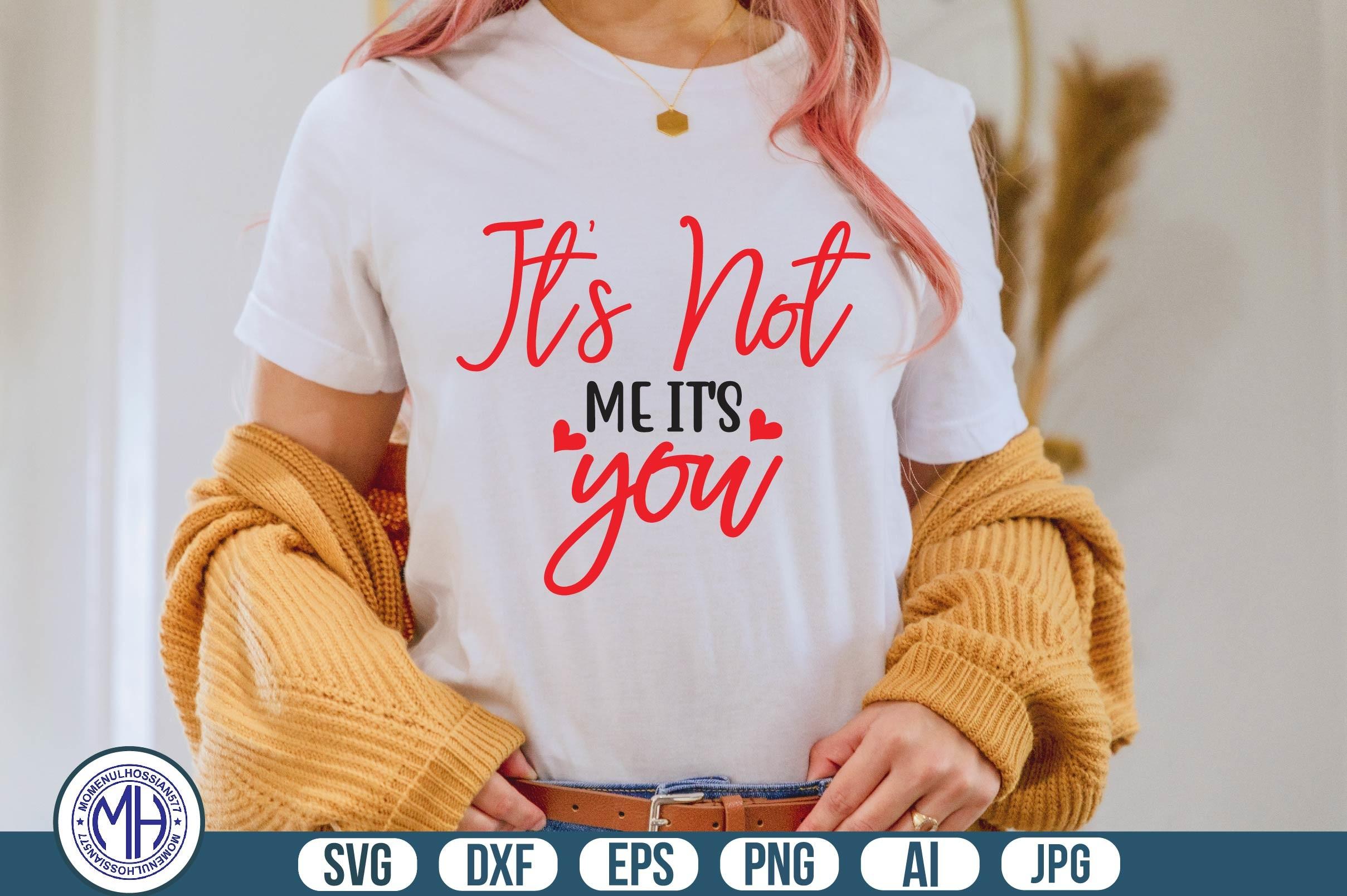 It's Not Me It's You Svg