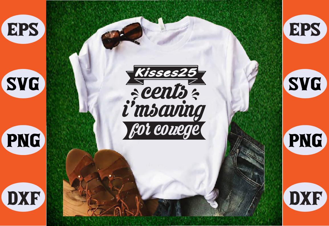 Kisses25 Cents I’m Saning for Couege Svg