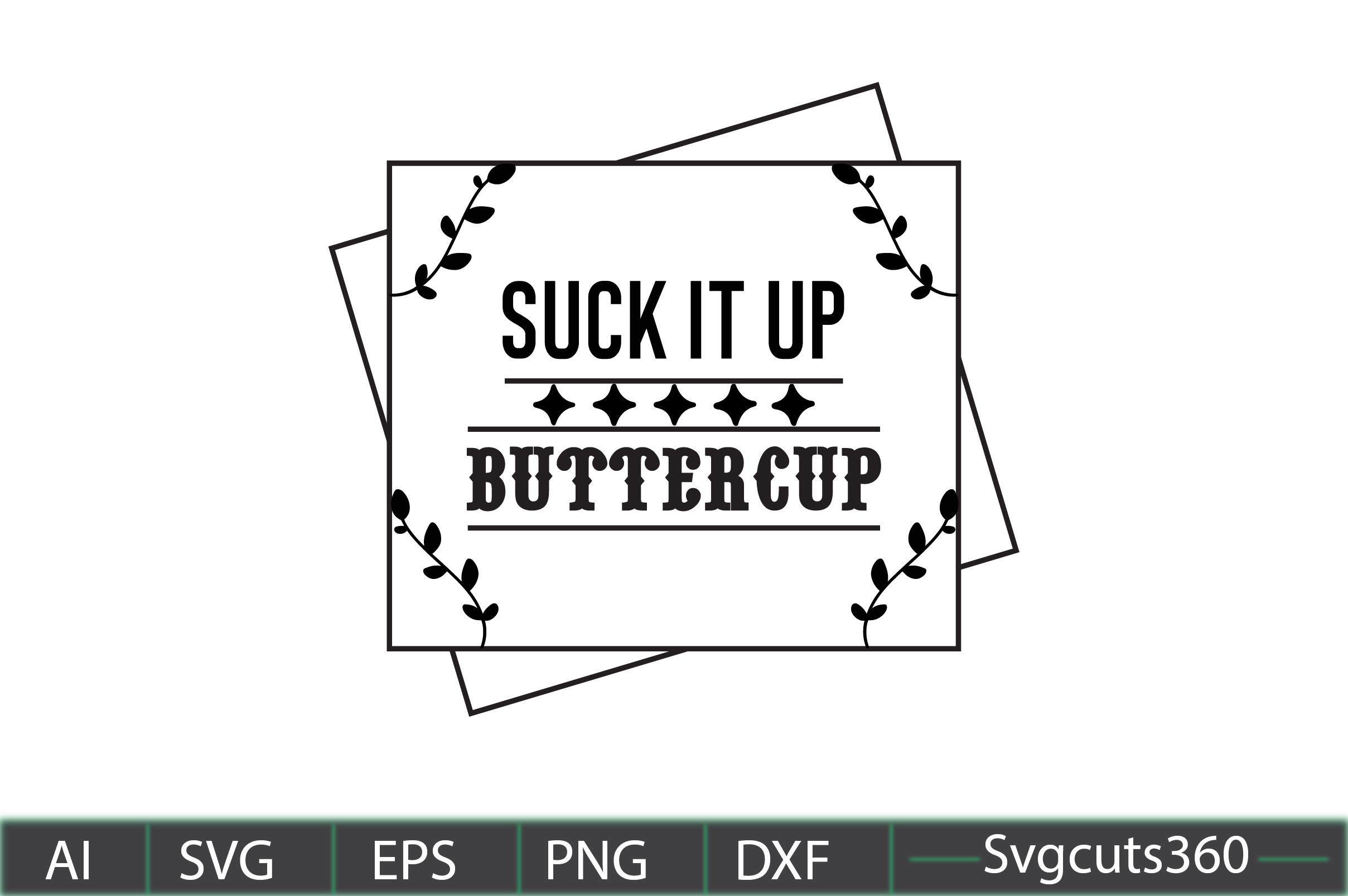 Suck It Up Buttercup