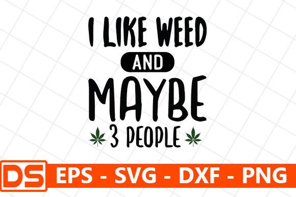 I Like Weed and Maybe 3 People