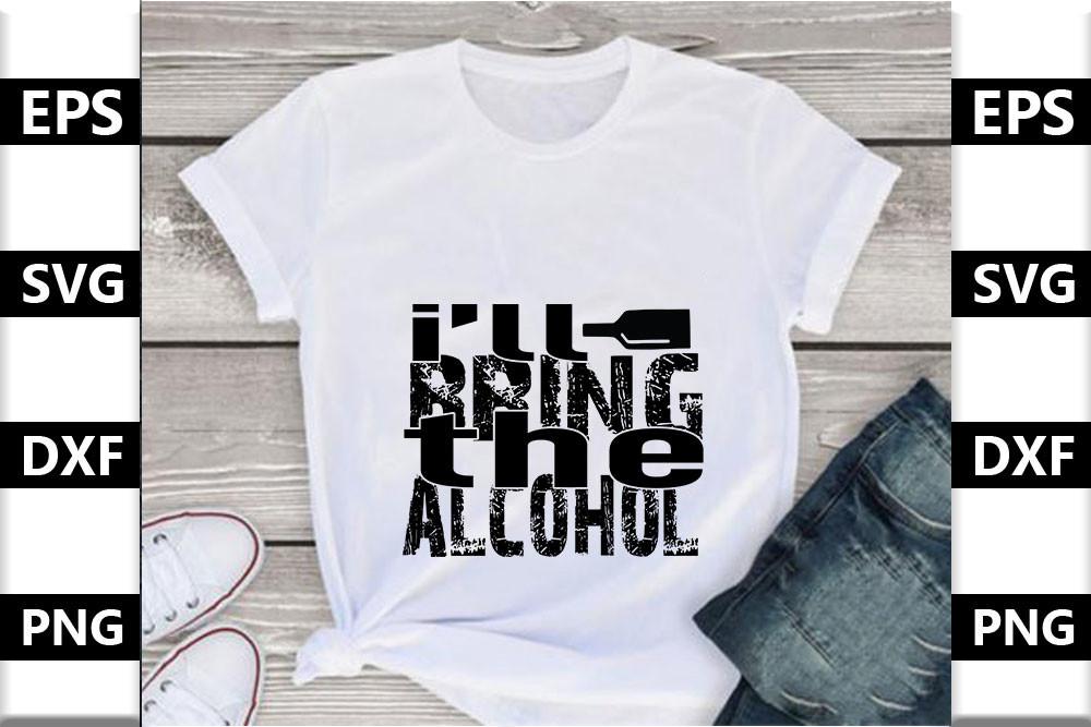 Funny Svg Design,I’ll Bring the Alcohol