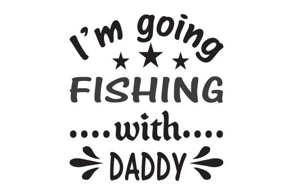I'm Going Fishing with Daddy Svg