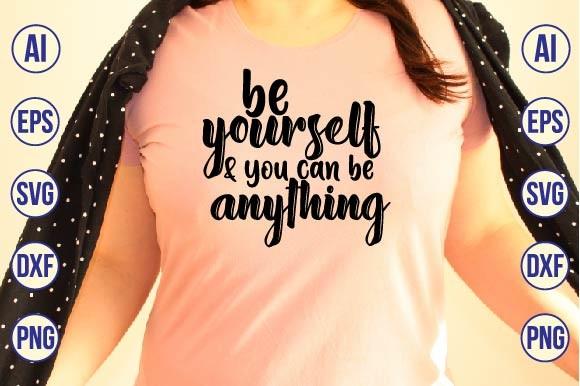 Be Yourself & You Can Be Anything