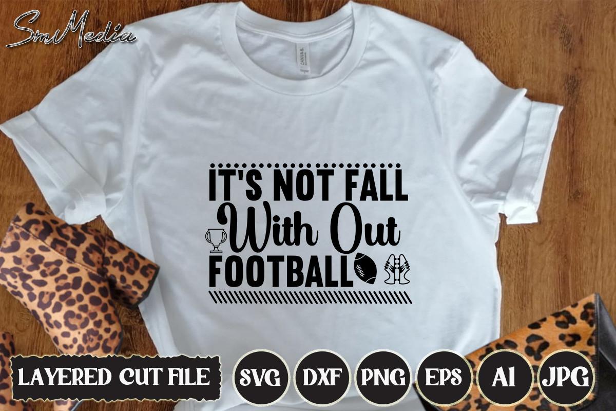 I`ts Not FALL with out FOOTBALL SVG