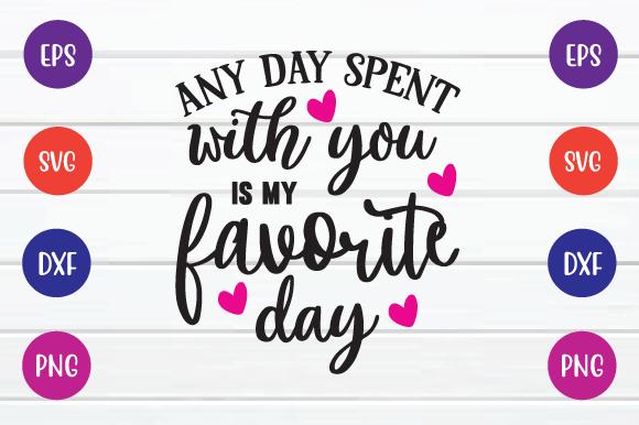 Any Day Spent with You is My Favorite D