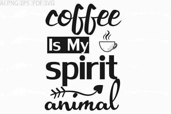 About Coffee is My Spirit Animal Svg