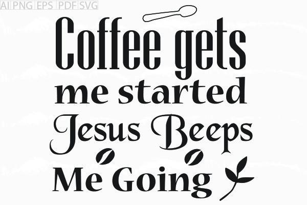 About Coffee Gets Me Started Jesus Svg