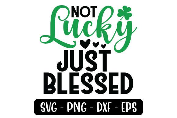 Not Lucky Just Blessed