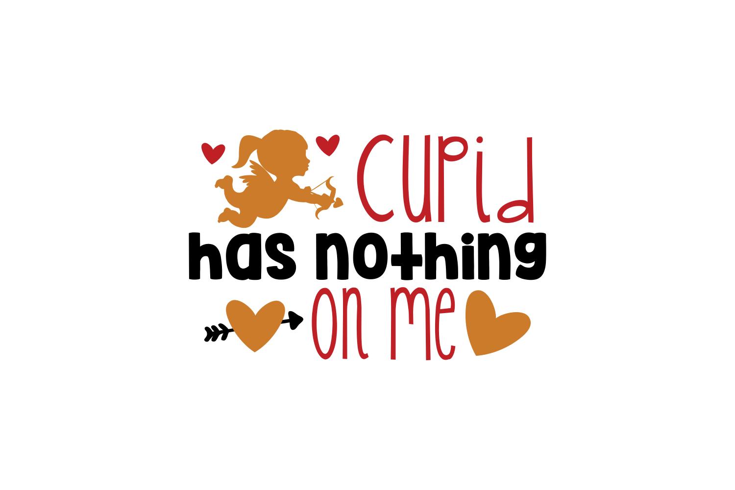 Cupid Has Nothing on Me