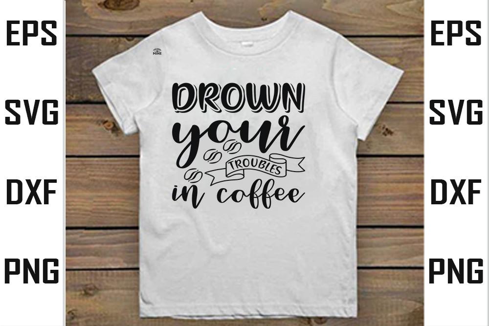 Coffee    Svg  Design, Drown Your Troubl