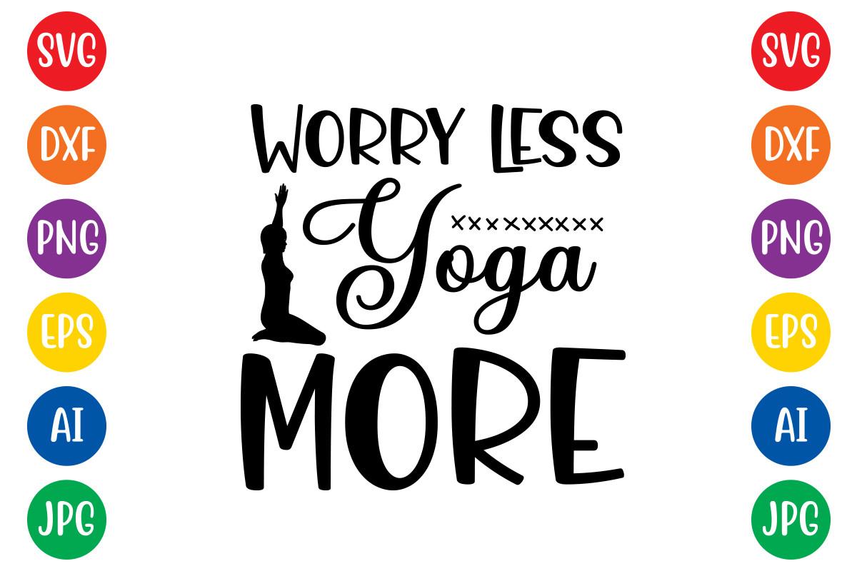Worry Less Yoga More Svg Design